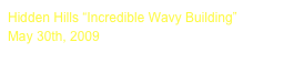 Hidden Hills “Incredible Wavy Building”
May 30th, 2009