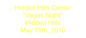 Hidden Hills Center
“Vegas Night”
Hidden Hills
May 15th, 2010